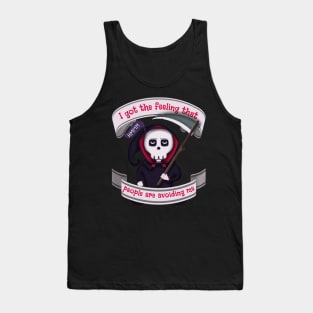 People are avoiding me Grim Reaper Tank Top